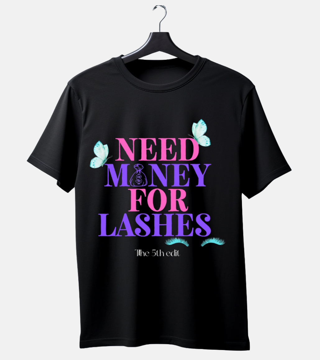 Need Money For Lashes shirt (Design on front)